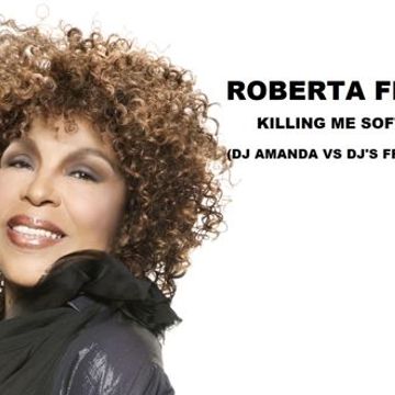 ROBERTA FLACK   KILLING ME SOFTLY 2022 (DJ AMANDA VS DJ'S FROM MARS)