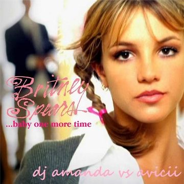 BRITNEY SPEARS   BABY ONE MORE TIME [DJ AMANDA VS AVICII] 