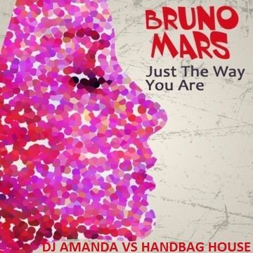 BRUNO MARS   JUST THE WAY YOU ARE [DJ AMANDA VS HANDBAG HOUSE]