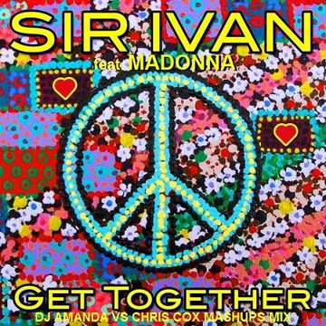 SIR IVAN  feat. MADONNA   GET TOGETHER [ DJ AMANDA VS CHRIS COX MASHUPS MIX]