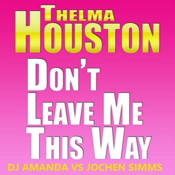 THELMA HOUSTON   DON'T LEAVE ME THIS WAY 2016 [DJ AMANDA VS JOCHEN SIMMS]