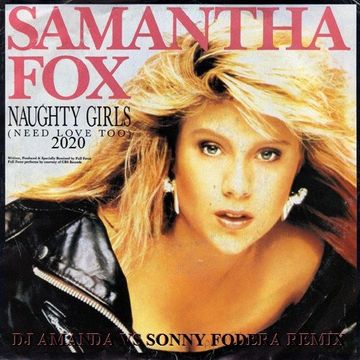 SAMANTHA FOX   NAUGHTY GIRLS (NEED LOVE TOO) 2020 (DJ AMANDA VS SONNY FODERA REMIX)
