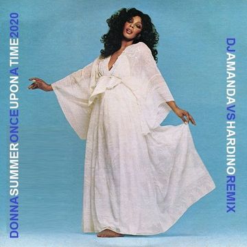 DONNA SUMMER   ONCE UPON A TIME 2020 (DJ AMANDA VS HARDINO)