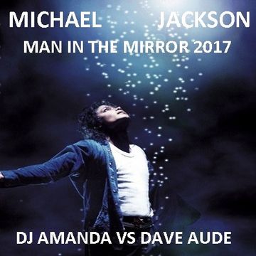 MICHAEL JACKSON JACKSON   MAN IN THE MIRROR 2017 [DJ AMANDA VS DAVE AUDE]