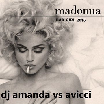 MADONNA   BAD GIRL 2016 [DJ AMANDA VS AVICII]