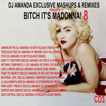 DJ AMANDA EXCLUSIVE MASHUPS & REMIXES PRESENTS BITCH IT'S MADONNA! 8 CD3