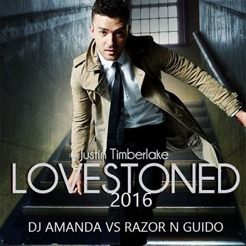 JUSTIN TIMBERLAKE   LOVESTONED 2016 [DJ AMANDA VS RAZOR N GUIDO]