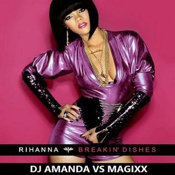 RIHANNA   BREAKIN DISHES 2016 [DJ AMANDA VS MAGIXX]