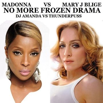 MADONNA VS MARY J BLIGE   NO MORE FROZEN DRAMA [DJ AMANDA VS THUNDERPUSS MASHUP REMIX]