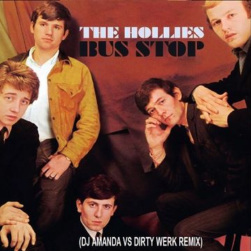 THE HOLLIES   BUS STOP (DJ AMANDA VS DIRTY WERK REMIX)