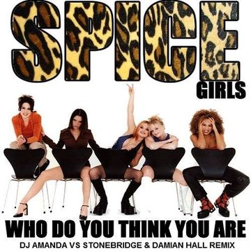 SPICE GIRLS   WHO DO YOU THINK YOU ARE 2020 (DJ AMANDA VS STONEBRIDGE & DAMIAN HALL REMIX)