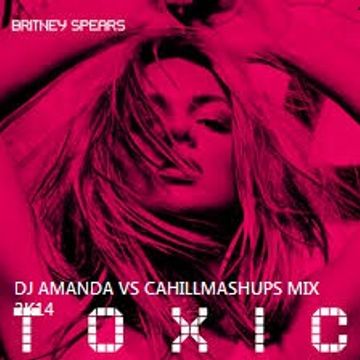 BRITNEY SPEARS   TOXIC MOVE BACK [DJ AMANDA VS CAHILL MASHUPS MIX 2]