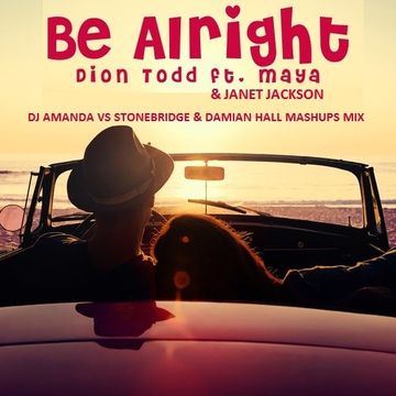 DION TODD feat. MAYA & JANET JACKSON   BE ALRIGHT [DJ AMANDA VS STONEBRIDGE & DAMIAN HALL MASHUPS MIX]