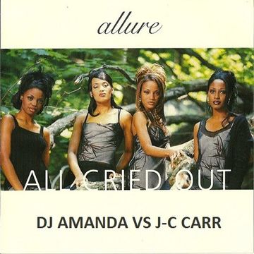 ALLURE   ALL CRIED OUT [DJ AMANDA VS J C CARR]