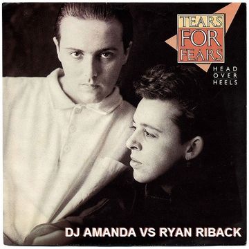 TEARS FOR FEARS   HEAD OVER HEELS [DJ AMANDA VS RYAN RIBACK]