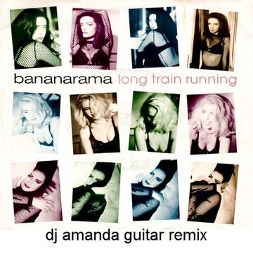 BANANARAMA   LONG TRAIN RUNNING 2020 (DJ AMANDA GUITAR REMIX)