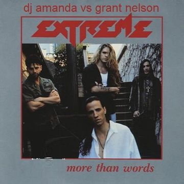 EXTREME   MORE THAN WORDS [DJ AMANDA VS GRANT NELSON].