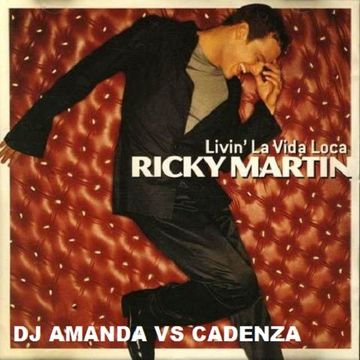 RICKY MARTIN   LIVIN LA VIDA LOCA [DJ AMANDA VS CADENZA]