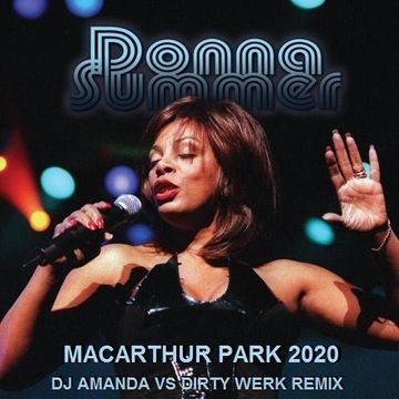 DONNA SUMMER   MACARTHUR PARK 2020 (DJ AMANDA VS DIRTY WERK REMIX)