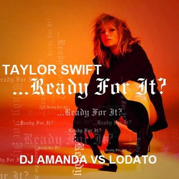 TAYLOR SWIFT   READY FOR IT [DJ AMANDA VS LODATO]