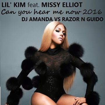 LIL' KIM feat. MISSY ELLIOT   CAN YOU HEAR ME NOW 2016 [DJ AMANDA VS RAZOR N GUIDO]