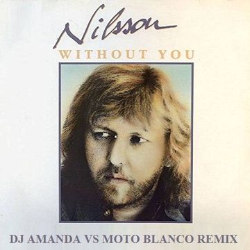 NILSSON   WITHOUT YOU 2021 (DJ AMANDA VS MOTO BLANCO REMIX)