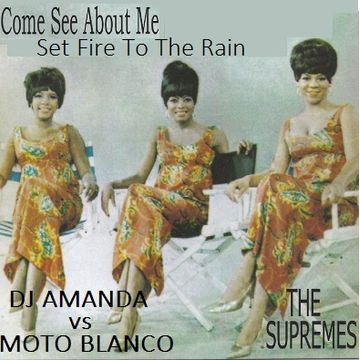 THE SUPREMES VS ADELE   COME SEE ABOUT ME SET FIRE TO THE RAIN [DJ AMANDA VS MOTO BLANCO]