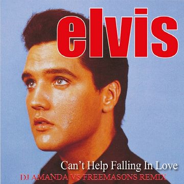 ELVIS PRESLEY   CAN'T HELP FALLING IN LOVE (DJ AMANDA VS FREEMASONS REMIX)