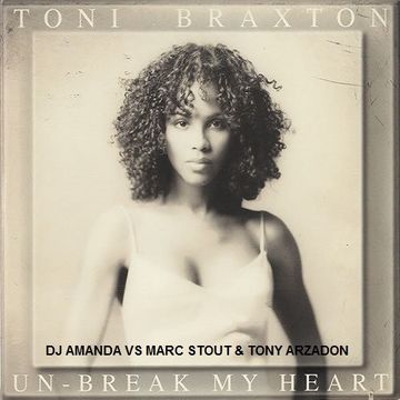 TONI BRAXTON   UN-BREAK MY HEART [DJ AMANDA VS MARC STOUT & TONY ARZADON]