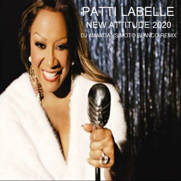 PATTI LABELLE   NEW ATTITUDE 2020 (DJ AMANDA VS MOTO BLANCO REMIX)