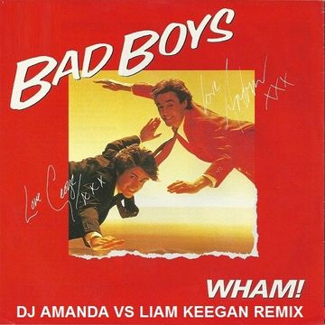 WHAM!   BAD BOYS 2020 (DJ AMANDA VS LIAM KEEGAN REMIX)