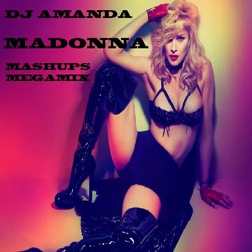 DJ AMANDA   MADONNA MASHUPS MEGAMIX