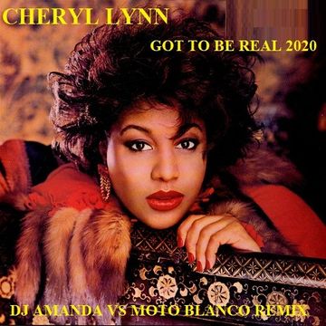 CHERYL LYNN   GOT TO BE REAL 2020 (DJ AMANDA VS MOTO BLANCO REMIX)