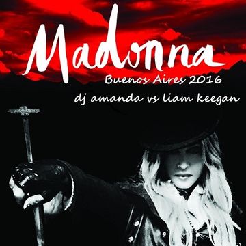 MADONNA   BUENOS AIRES 2016 [DJ AMANDA VS LIAM KEEGAN]