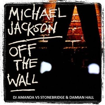 MICHAEL JACKSON   OFF THE WALL 2017 [DJ AMANDA VS STONEBRIDGE  & DAMIAN HALL]