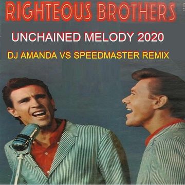 RIGHTEOUS BROTHERS   UNCHAINED MELODY 2020 (DJ AMANDA VS SPEEDMASTER REMIX)