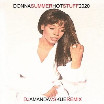 DONNA SUMMER   HOT STUFF 2020 (DJ AMANDA VS KUE REMIX)