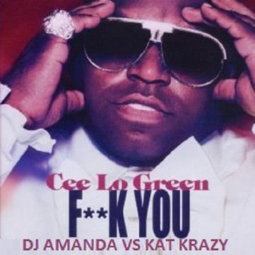 CEE LO GREEN   FUCK YOU 2015 [DJ AMANDA VS KAT KRAZY]