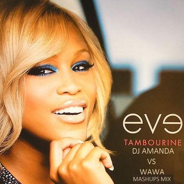 EVE   TAMBORINE [DJ AMANDA VS WAWA MASHUPS MIX]