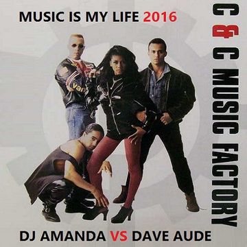 C&C MUSIC FACTORY   MUSIC IS MY LIFE 2016 [DJ AMANDA VS DAVE AUDE]