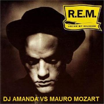 REM  LOSING MY RELIGION [DJ AMANDA VS MAURO MOZART]