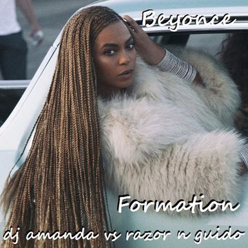 BEYONCE   FORMATION [DJ AMANDA VS RAZOR N GUIDO]