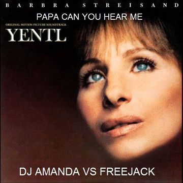 BARBRA STREISAND   PAPA CAN YOU HEAR ME [DJ AMANDA VS FREEJACK]