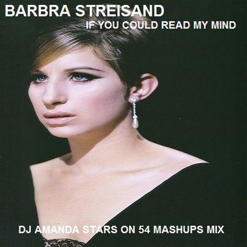 BARBRA STREISAND   IF YOU COULD READ YOUR MIND [DJ AMANDA STARS ON 54 MASHUPS MIX]