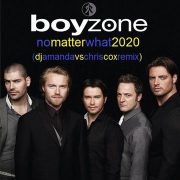 BOYZONE   NO MATTER WHAT 2020 (DJ AMANDA VS CHRIS COX REMIX)