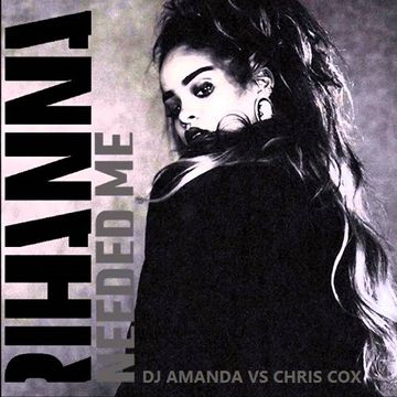RIHANNA - NEEDED ME [DJ AMANDA VS CHRIS COX]