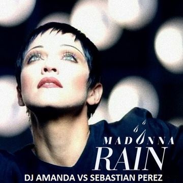 MADONNA   RAIN [DJ AMANDA VS SEBASTIAN PEREZ]