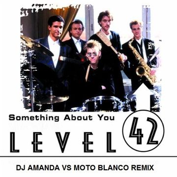 LEVEL 42   SOMETHING ABOUT YOU 2020 (DJ AMANDA VS MOTO BLANCO REMIX)