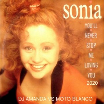 SONIA   YOU'LL NEVER STOP ME FROM LOVING YOU 2020 (DJ AMANDA VS MOTO BLANCO)