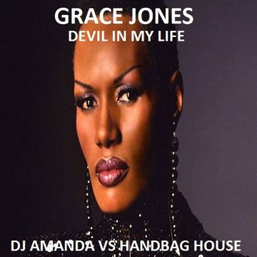 GRACE JONES   DEVIL IN MY LIFE [DJ AMANDA VS HANDBAG HOUSE]